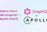 What Is Client-Side GraphQL? — (Apollo Client)