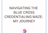Navigating the Blue Cross Credentialing Maze