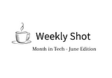 Month in Tech 1 — June 2021 Edition