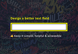Design a Better Text Field 👨🏻‍🎤
