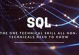 SQL: The one technical skill all non-technicals need to know