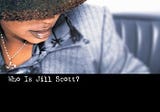 20 Years of Greatness: Who is Jill Scott: Words and Sounds Vol. 1