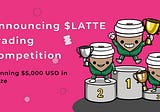 Announcing LATTE Trading Competition — Win $5,000 in Prize
