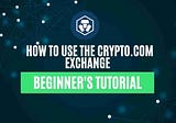 How To Use The Crypto.com Exchange (Part 1)