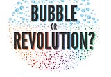 Bubble or Revolution: A Book Review
