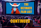 The Ultimate Film List Continued