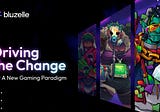 The New Gaming Paradigm: Bluzelle’s Vision for Driving the Change!