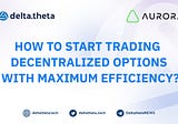 Trading options with delta.theta and Aurora