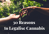 30 Quick Benefits of Legalising Cannabis