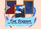 The Chronicles of Andy Bloom — “The Scream and The One Point Perspective”