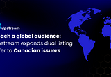 Reach a global audience: Upstream expands dual listing offer to Canadian issuers
