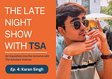 The Late Night Show with TSA ft. Karan Singh