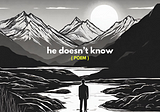 he doesn’t know ( poem )