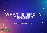 What is EMD in Tender? And Its Benefits