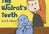 The Walrat’s Teeth by E. B. Adams
