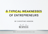 6 Typical Weaknesses of Entrepreneurs