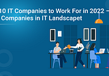 Top 10 IT Companies to Work For in 2022 — Best Companies in IT Landscape