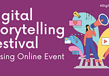 Join the Digital Storytelling Festival Closing Online Event.