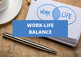 Work Life Balance: Meaning, Benefits, How to Make it Happen