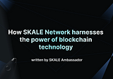 How SKALE Network harnesses the power of blockchain technology