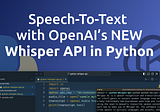 Speech-To-Text with OpenAI’s NEW Whisper API in Python