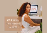 20 Things I’ve learned in 2022