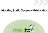 Mocking Static Classes with Mockito