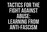 Tactics for the Fight Against Abuse: Learning from Anti-Fascism