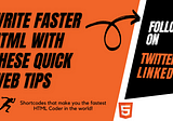 Write faster HTML with these quick web tips and tricks