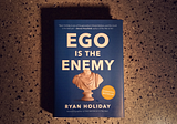 Distilled: Ego Is The Enemy