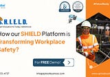 How our Shield Platform is Transforming Workplaces Safety