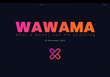 A Recap of Our WAWAMA — 25th November