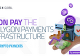 Xion Global Launches “Xion Pay” — The Polygon Payments Infrastructure for Crypto Payments