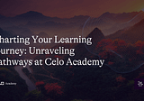 Charting Your Learning Journey: Unraveling Pathways at Celo Academy