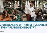Tips for Dealing With Upset Clients in the Event Planning Industry | Chris Janese