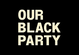 Our Black Party Reimagines American Politics