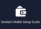 How to Set Up the Sentient Wallet
