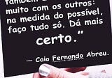 — Caio Fernando Abreu.