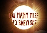 How Many Miles to Babylon