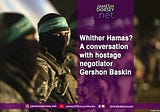 Whither Hamas? A conversation with hostage negotiator Gershon Baskin