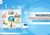 Integrated Supply Chain Management for Increased Growth in Revenue