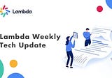 Lambda Tech Weekly Report 08/10–08/14