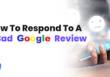 How Do You Respond To Bad Google Reviews In 2024?