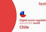 Chile begins regulating digital assets