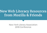 New Web Literacy Resources from Mozilla & Friends: A Presentation at NYLA 2018