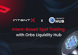 Intent-Based Spot Trading with Orbs Liquidity Hub