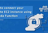 How to Connect to your private EC2 Instance using a Lambda Function