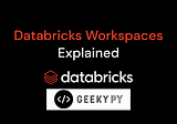 Databricks Workspaces - Explained
