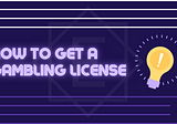 How to Get a Gambling License & Launch Your Online Casino