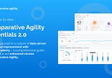 Introducing Comparative Agility Essentials 2.0: Your Key to Unlocking Data-Driven Agility